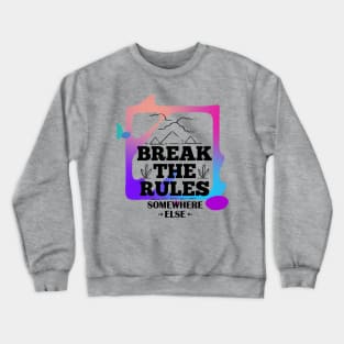 Break the Rules Somewhere Else (text framed in color) Crewneck Sweatshirt